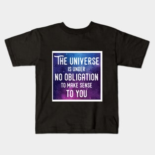 The universe doesn't owe you an explanation Kids T-Shirt